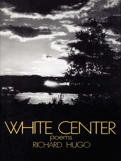 Title details for White Center by Richard Hugo - Available